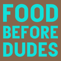 Food Before Dudes Premium Tee | Teevron