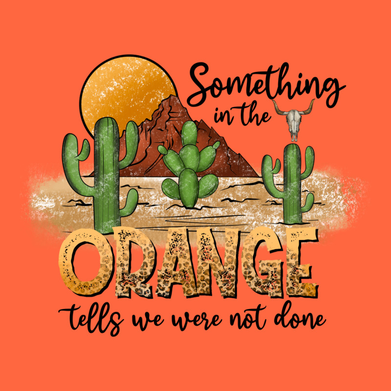 Something In The Orange Tells We Were Not Done Premium Hoodie by CowhideDigitalArt | Teevron