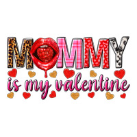 Mommy is my valentine mother's day | Teevron