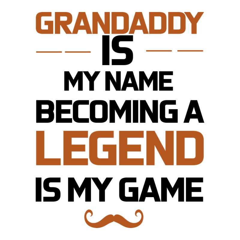 Grandaddy Is My Name Becoming A Legend Is My Game Premium Tee by Bettercallsaul | Teevron