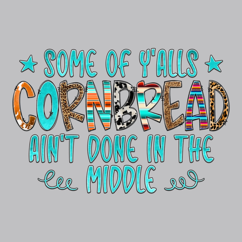 Some Of Y'alls Cornbread Ain't Done In The Middle Long Sleeve Tee by CowCowDesign | Teevron
