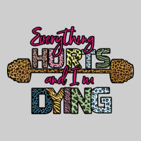 Everything Hurts And I M Dying Premium Tee | Teevron