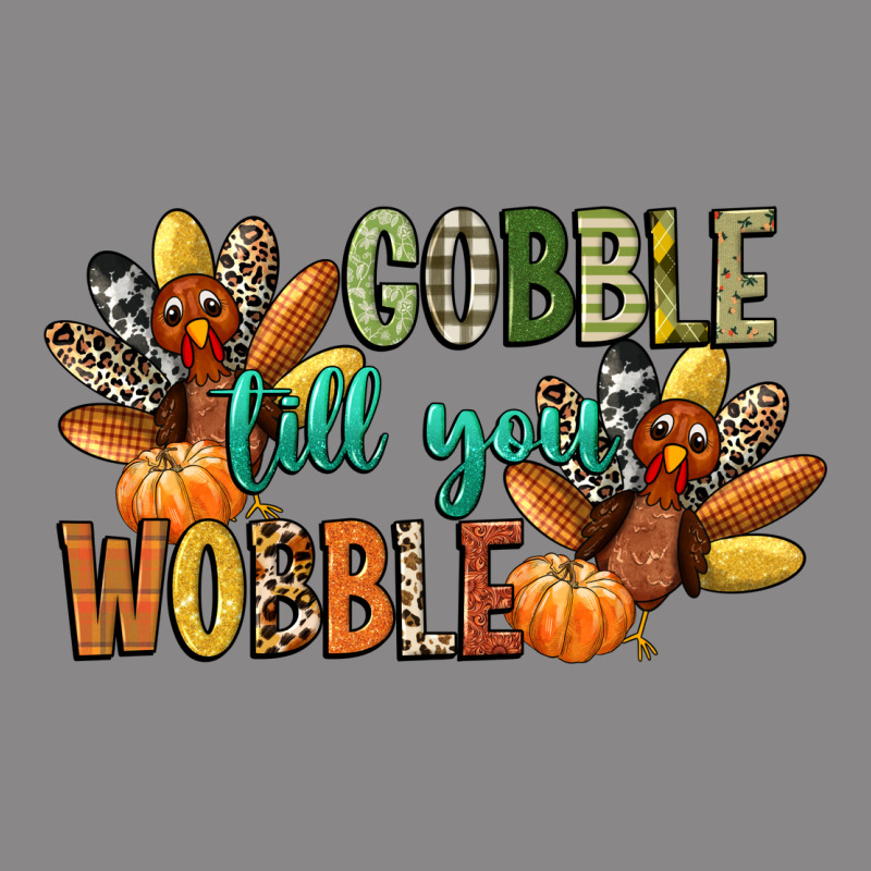 Gobble Till You Wobble Vintage Tee by CowGirlArtShop | Teevron