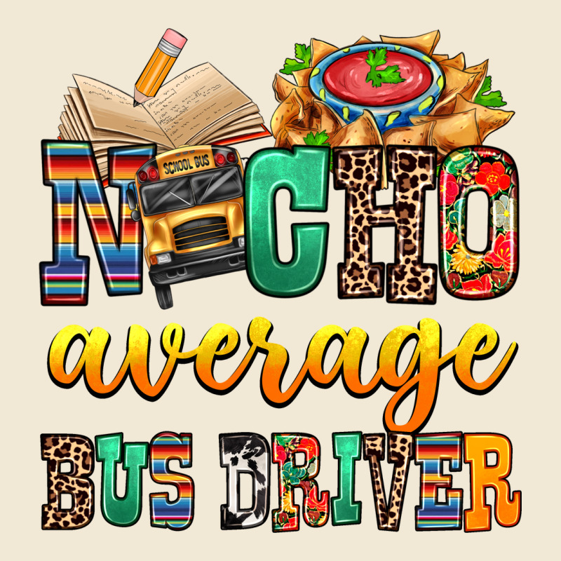 Nacho Average Bus Driver Ladies Tee by texasbilliewilder | Teevron