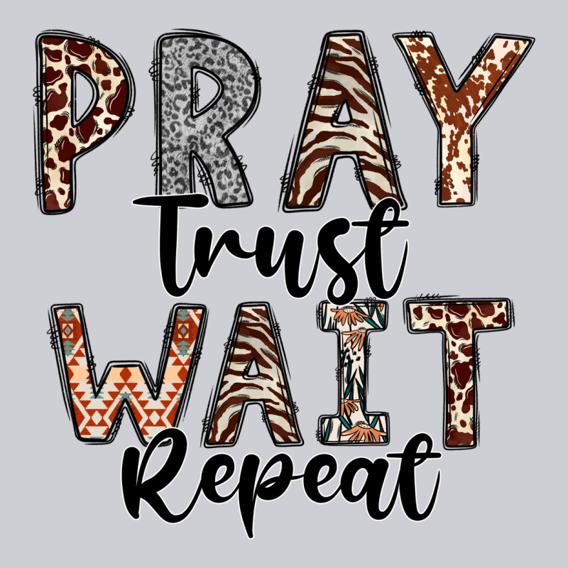 Pray Trust Wait Repeat Heavyweight Sweatshirt by CowhideDigitalArt | Teevron