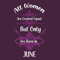 All Women Are Created Equal But Only The Smartest Are Born In June Premium Tee | Teevron