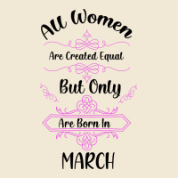 All Women Are Created Equal But Only The Smartest Are Born In March Premium Tee | Teevron