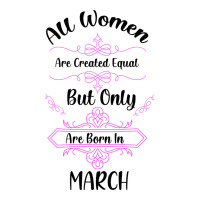 all women are created equal but only the smartest are born in march | Teevron