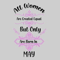 All Women Are Created Equal But Only The Smartest Are Born In May Premium Tee | Teevron
