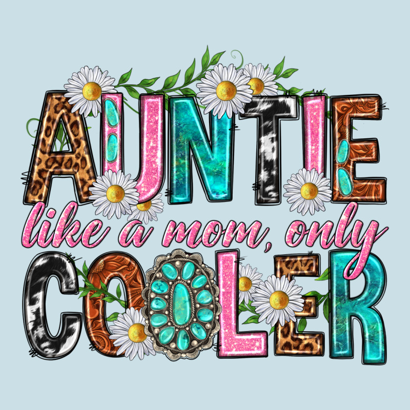 Auntie Like A Mom Only Cooler Ladies Tee by texasbilliewilder | Teevron