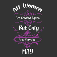 all women are created equal but only the smartest are born in may | Teevron