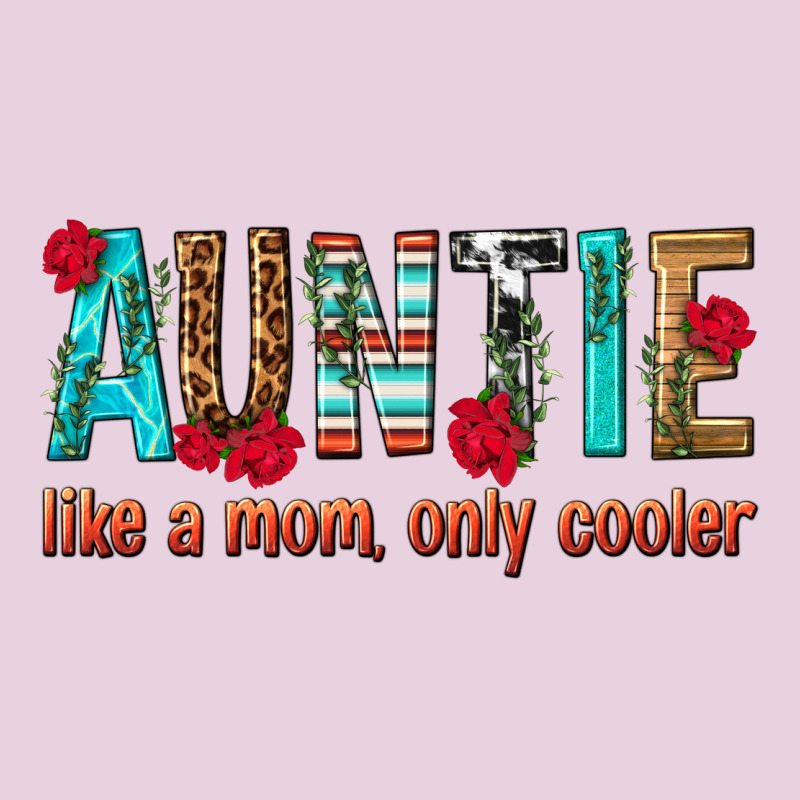 Auntie Like A Mom Only Cooler Ladies Tee by texasbilliewilder | Teevron