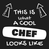 Chef T  Shirtthis Is What A Cool Chef Looks Like T  Shirt Classic Tee | Teevron