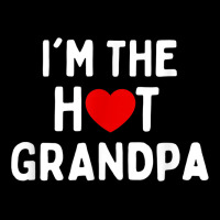 Mens I Love Hot Grandpa  I'm The Hot Grandpa Premium Tee | Teevron