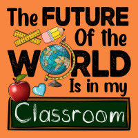The Future Of The World Is In My Classroom Premium Sweatshirt | Teevron