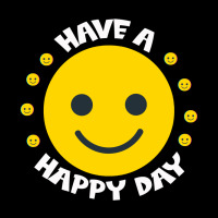 Have A Happy Day Premium Tee | Teevron