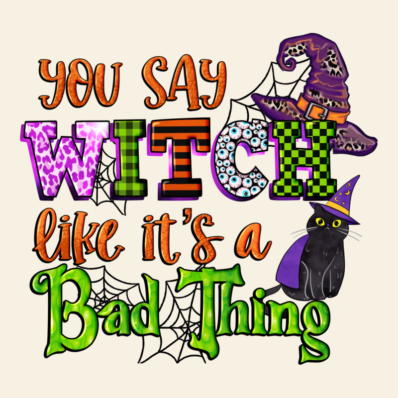 You Say Witch Like Its A Bad Thing Vintage Tee by CowGirlArtShop | Teevron