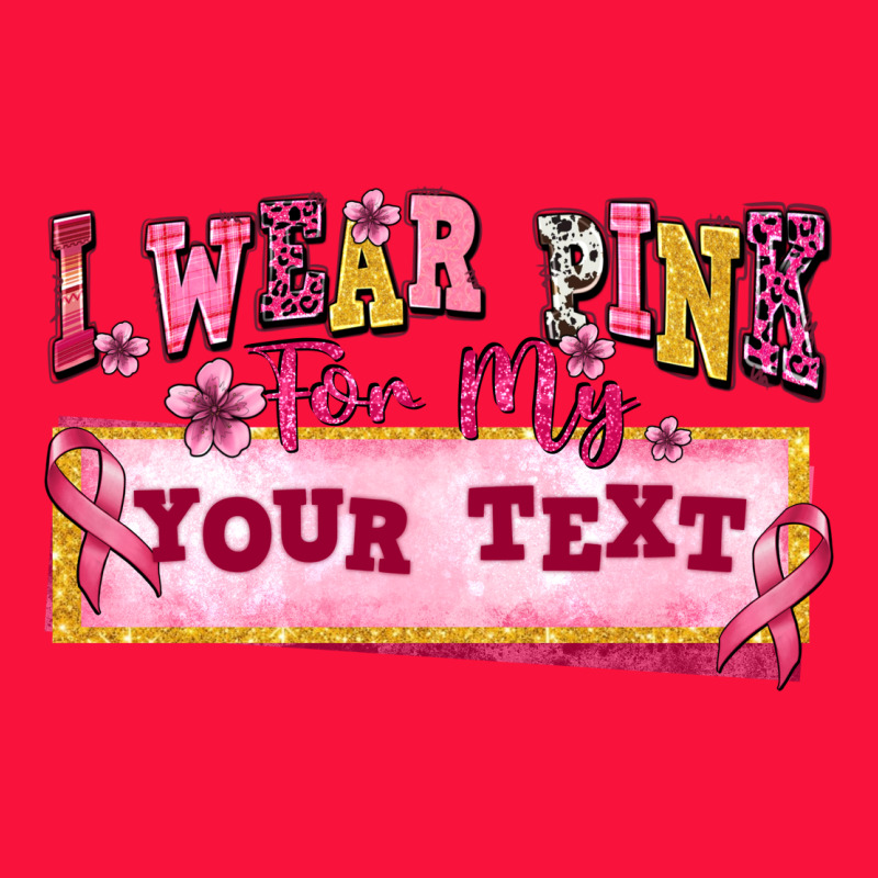 I Wear Pink For My Custom Classic Tee by texasbilliewilder | Teevron