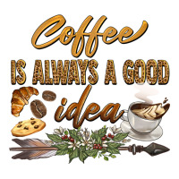 coffee is always a good idea | Teevron