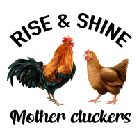 Rise And Shine Mother Cluckers Premium Tee | Teevron