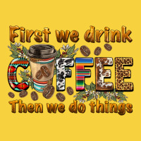First We Drink Then We Do Things Premium Sweatshirt | Teevron