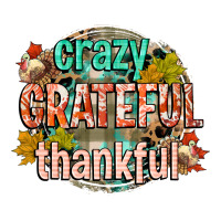 crazy grateful thankful | Teevron