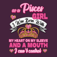 As A Pisces Girl I Was Born With My Heart On My Sleeve And A Mouth Premium Tee | Teevron