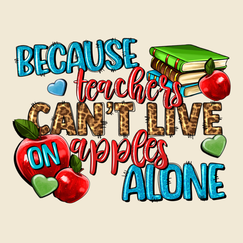 Because Teachers Cant Live On Apples Alone Ladies Tee by NancyCooperArtShop | Teevron