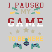 I Paused My Game To Be Here Premium Tee | Teevron