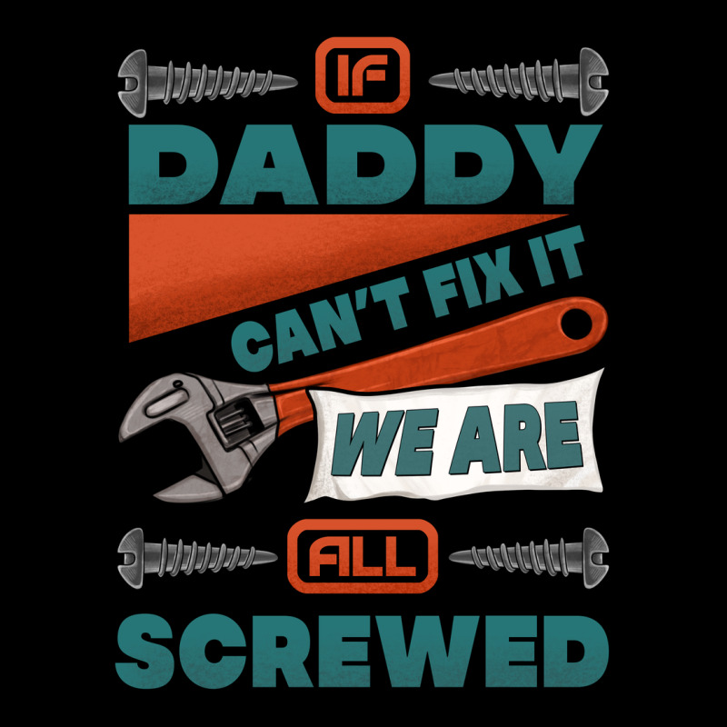 If Daddy Can't Fix It We Are All Screwed Premium Tee by Jasminsmagicworld | Teevron