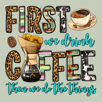 First We Drink Coffee Then We Do The Things Long Sleeve Tee | Teevron