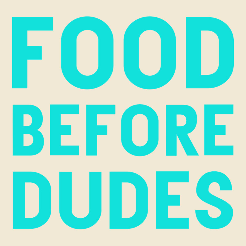 Food Before Dudes Ladies Tee by Bettercallsaul | Teevron