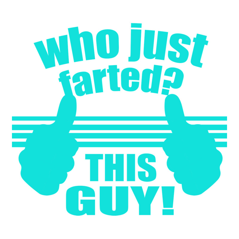 Who Just Farted This Guy Ladies Tee by Bettercallsaul | Teevron