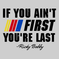 Ricky Bobby If You Aint First Youre Last Premium Tee | Teevron