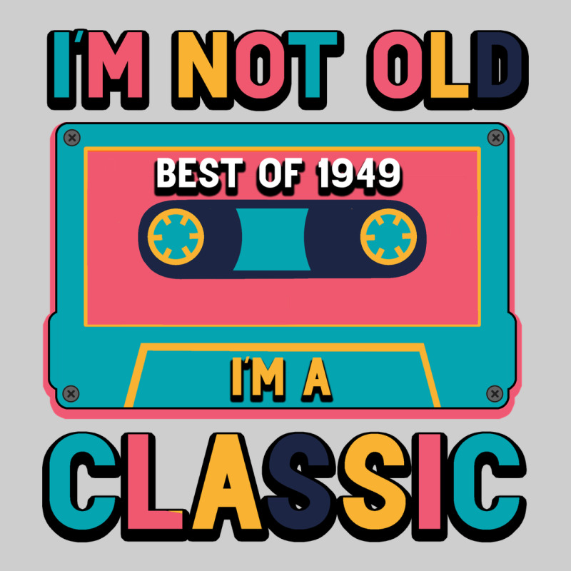 I'm Not Old Best Old Best Of 1949 I'm A Classic Premium Tee by Bettercallsaul | Teevron