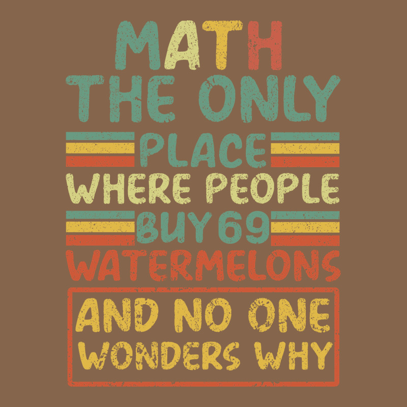 Math The Only Place Where People Buy 69 Watermelons Premium Tee by Bettercallsaul | Teevron