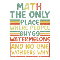 Math The Only Place Where People Buy 69 Watermelons | Teevron