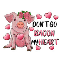 Valentine's Day Don't Go Bacon My Heart | Teevron