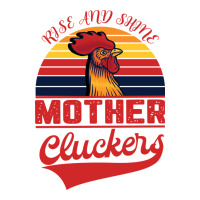 Rise And Shine Mother Cluckers | Teevron