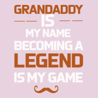 Grandaddy Is My Name Becoming A Legend Is My Game Ladies Tee | Teevron