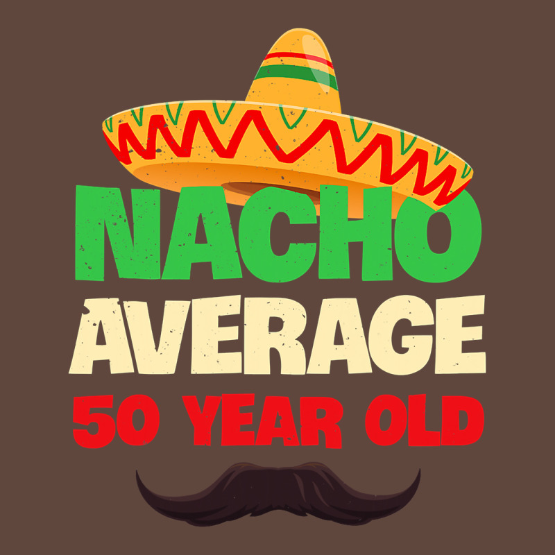 Mens Nacho Average 50 Year Old Cinco De Mayo 50th Birthday Classic Tee by trangStudio | Teevron