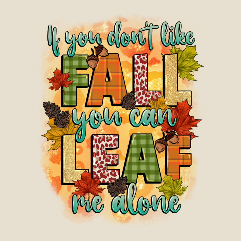 If You Dont Like Fall You Can Leaf Me Alone Urban Heavy Tee by CowGirlArtShop | Teevron