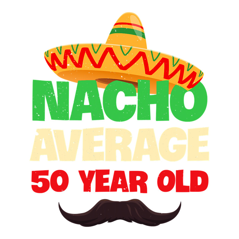 Mens Nacho Average 50 Year Old Cinco De Mayo 50th Birthday Premium Tee by trangStudio | Teevron