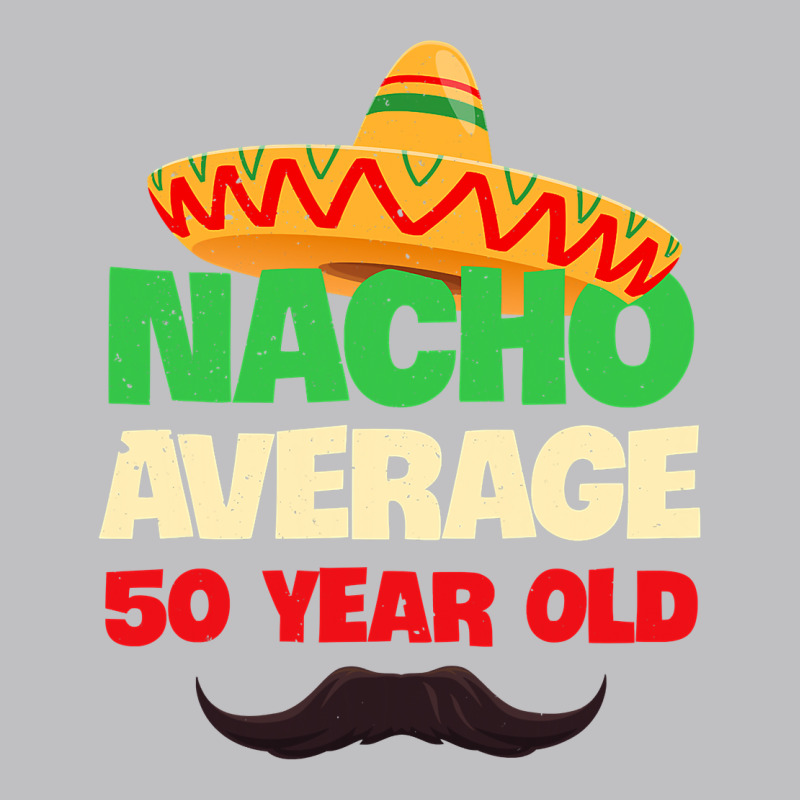 Mens Nacho Average 50 Year Old Cinco De Mayo 50th Birthday Long Sleeve Tee by trangStudio | Teevron