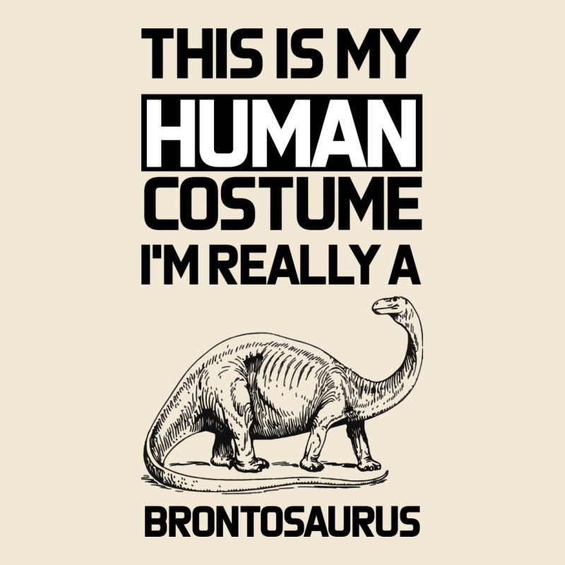 This Is My Human Costume Im Really A Brachiosaurus Ladies Tee by Bettercallsaul | Teevron