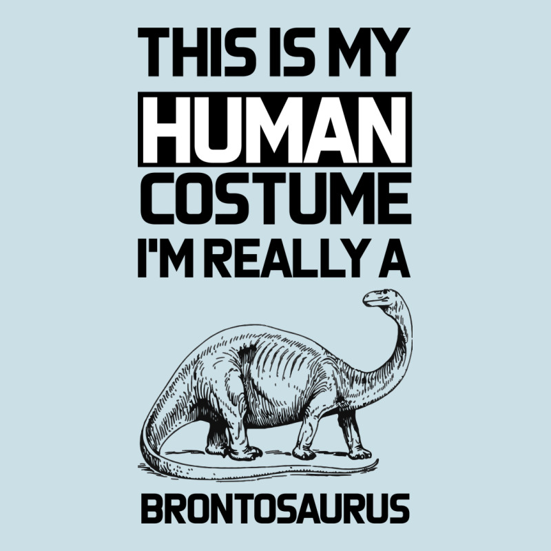 This Is My Human Costume Im Really A Brachiosaurus Ladies Tee by Bettercallsaul | Teevron