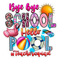 Bye Bye School Hello Pool Teacher  Squad | Teevron