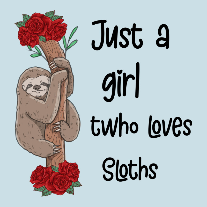 Just A Girl Who Loves Sloths Ladies Tee by Bettercallsaul | Teevron