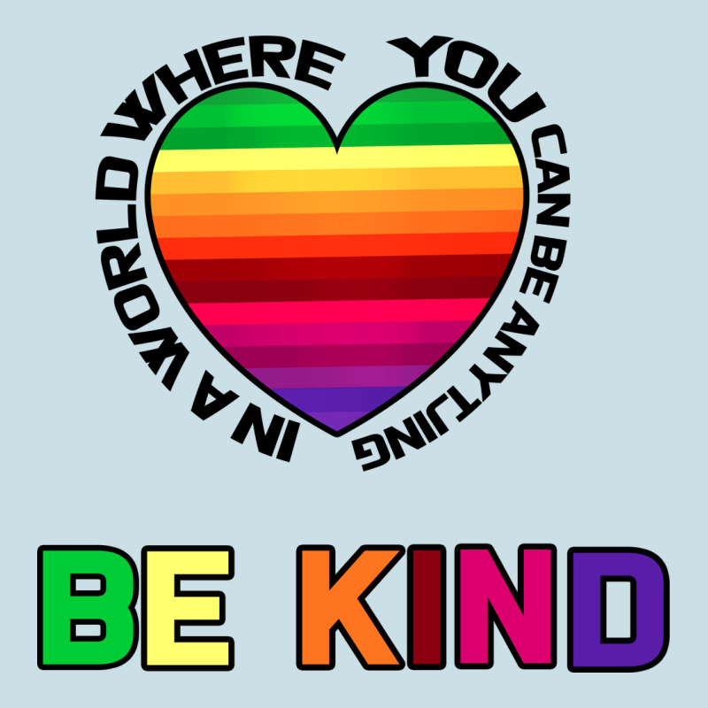 In A World Where You Can Be Anything Be Kind Ladies Tee by Bettercallsaul | Teevron