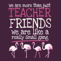 We Are More Than Just Teacher Friends We Are Like A Really Small Gang Premium Tee | Teevron